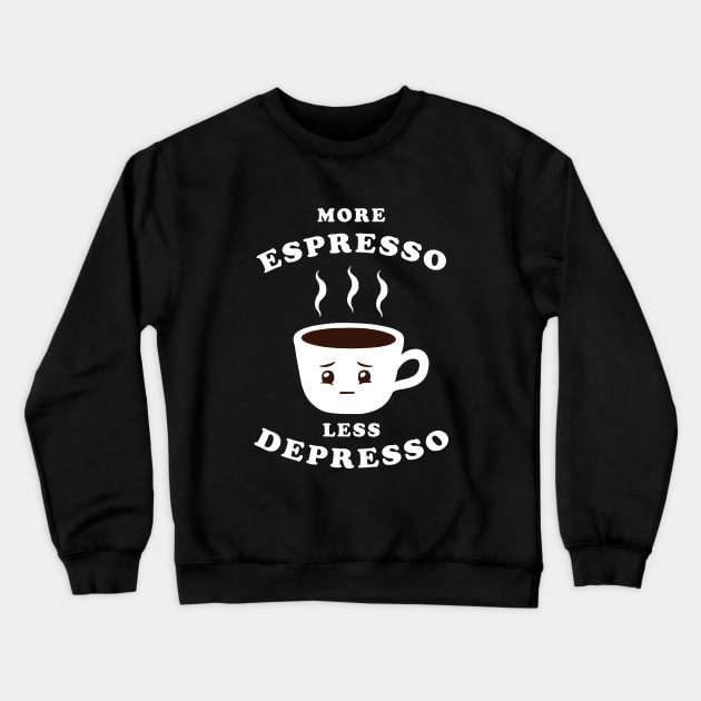 More Espresso Less Depresso Crewneck Sweatshirt by dumbshirts